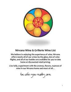 Nirvana Wine & Grillerie Wine List We believe in enjoying the experience of wine. Nirvana offers nearly all of our wines by the glass, lots of wine flights, and all of our bottles are available for you to take home at di