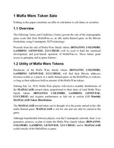 1 Mafia Wars Token Sale Nothing in this paper constitutes an offer or solicitation to sell shares or securities. 1.1 Overview The following Terms and Conditions (Terms) govern the sale of the cryptographic game assets th