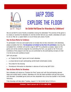 IAFP 2016 EXPLORE THE FLOOR An Exhibit Hall Game for Attendees by Exhibitors! We are excited for some friendly competition among the attendees! The premise of the game is to create an incentive for attendees to visit the