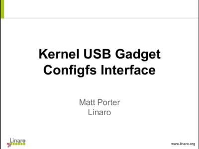Kernel USB Gadget Configfs Interface Matt Porter Linaro  Overview