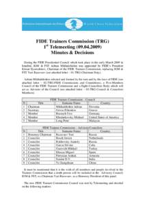 FIDE Trainers Commission (TRG) 1st TelemeetingMinutes & Decisions During the FIDE Presidential Council which took place in the early March 2009 in Istanbul, IGM & FST Adrian Mikhalchishin was appointed by F