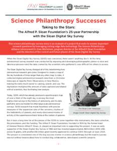 Science Philanthropy Successes Taking to the Stars: The Alfred P. Sloan Foundation’s 25-year Partnership with the Sloan Digital Sky Survey This science philanthropy success story is an example of a project that seeks t