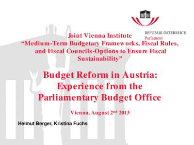 Joint Vienna Institute “Medium-Term Budgetary Framew orks, Fiscal Rules, and Fiscal Councils-Options to Ensure Fiscal Sustainability”  Budget Reform in Austria: