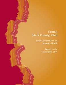 Canton (Stark County) Ohio Local Conversations on Minority Health Report to the Community 2011