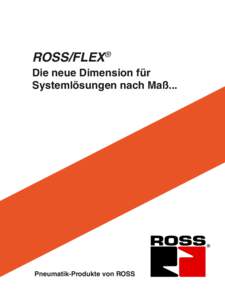 ROSS/FLEX®  ROSS/FLEX® Die neue Dimension für Systemlösungen nach Maß...