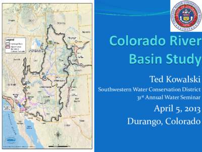 Ted Kowalski Southwestern Water Conservation District 31st Annual Water Seminar April 5, 2013 Durango, Colorado