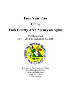 Four Year Plan Of the York County Area Agency on Aging For the period July 1, 2012 through June 30, 2016
