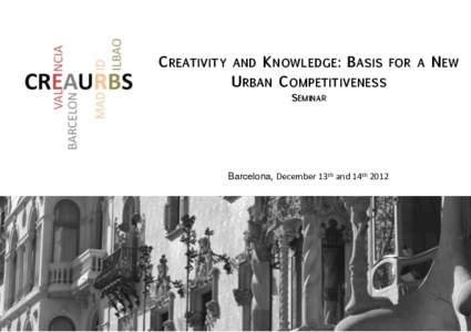 CREATIVITY AND KNOWLEDGE: BASIS FOR A NEW URBAN COMPETITIVENESS SEMINAR Barcelona, December	
  13th	
  and	
  14th	
  2012