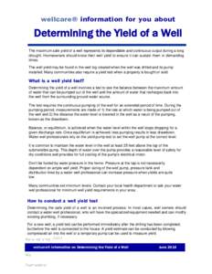 wellcare® information for you about  Determining the Yield of a Well The maximum safe yield of a well represents its dependable and continuous output during a long drought. Homeowners should know their well yield to ens