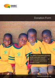 Donation Form  The SMEC Foundation provides small-scale grant support to deliver the best possible social and economic outcomes for
