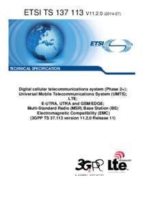 TS[removed]V11[removed]Digital cellular telecommunications system (Phase 2+); Universal Mobile Telecommunications System (UMTS); LTE; E-UTRA, UTRA and GSM/EDGE; Multi-Standard Radio (MSR) Base Station (BS)  Electromagnet