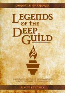 LEGENDS OF THE DEEP GUILD  A Compilation of Five Micro-gamebooks From The Chronicles Of Arborell  Written and Illustrated by