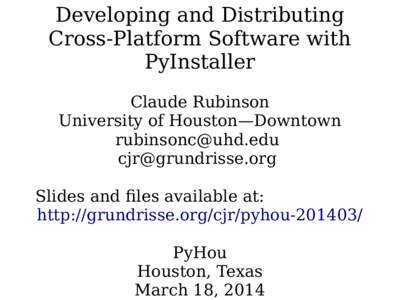 Developing and Distributing Cross-Platform Software with PyInstaller Claude Rubinson University of Houston—Downtown 