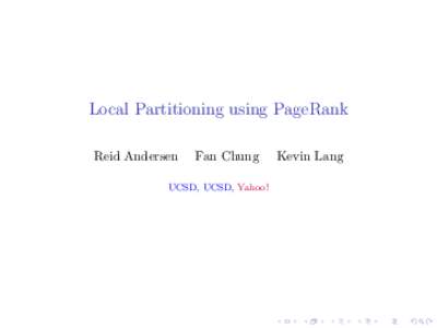 Local Partitioning using PageRank Reid Andersen Fan Chung  UCSD, UCSD, Yahoo!