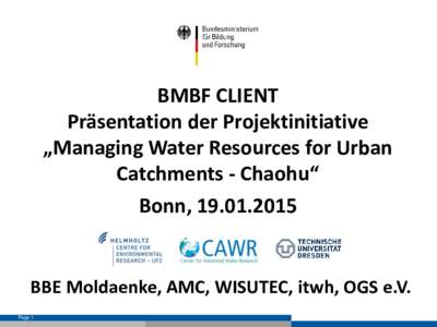 BMBF CLIENT Präsentation der Projektinitiative „Managing Water Resources for Urban Catchments - Chaohu“ Bonn, 