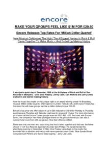 MAKE YOUR GROUPS FEEL LIKE $1M FOR £29.50 Encore Releases Top Rates For ‘Million Dollar Quartet’ New Musical Celebrates The Night The 4 Biggest Names In Rock & Roll Came Together To Make Music – And Ended Up Makin