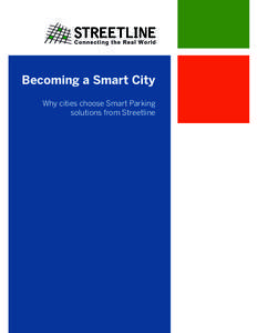 Becoming a Smart City Why cities choose Smart Parking solutions from Streetline Contents Parking: One of the Great Unsolved City Problems........................................................... 3