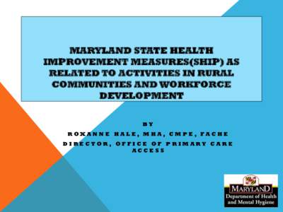 MARYLAND STATE HEALTH IMPROVEMENT MEASURES(SHIP) AS RELATED TO ACTIVITIES IN RURAL COMMUNITIES AND WORKFORCE DEVELOPMENT BY