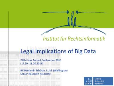 Legal Implications of Big Data 24th Eicar Annual ConferenceRA Benjamin Schütze, LL.M. (Wellington) Senior Research Associate