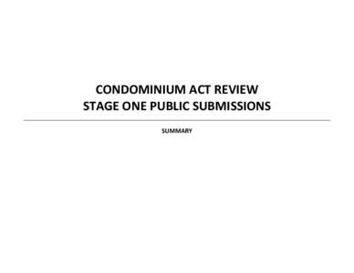 CONDOMINIUM ACT REVIEW STAGE ONE PUBLIC SUBMISSIONS SUMMARY Condo Act Review Stage One Public Submissions Summary