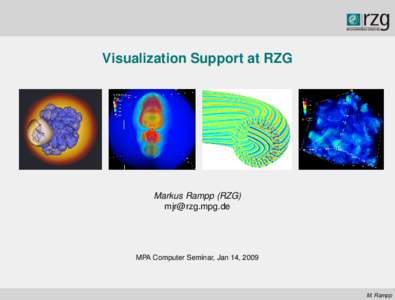 Visualization Support at RZG  Markus Rampp (RZG)   MPA Computer Seminar, Jan 14, 2009