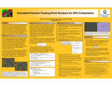 Extended-Precision Floating-Point Numbers for GPU Computation Andrew Thall, Department of Computer Science, Allegheny College  SUMMARY