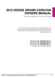 2013 DODGE GRAND CARAVAN OWNERS MANUAL 8 Feb, 2016 | 2DGCOMIPUB-PDF13-10 | File 1,727 KB | 36 Page If you want to possess a one-stop search and find the proper manuals on your products, you can visit this website that de
