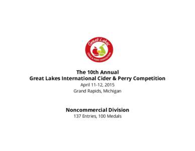 The 10th Annual Great Lakes International Cider & Perry Competition April 11-12, 2015 Grand Rapids, Michigan  Noncommercial Division