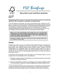July 2002 Issue 1 Strengthening FSC’s protocol for recycled wood and fibre products and assessing options for FSC involvement in verification of recycled claims In this FSC Briefing, Sofia Ryder, FSC Policy and Standar