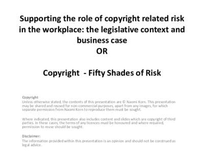 Supporting the role of copyright related risk in the workplace: the legislative context and business case OR Copyright - Fifty Shades of Risk Copyright
