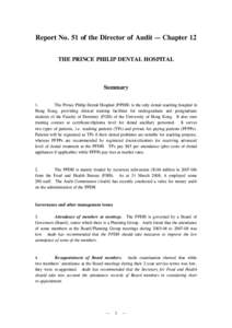 Report No. 51 of the Director of Audit — Chapter 12 THE PRINCE PHILIP DENTAL HOSPITAL Summary 1. The Prince Philip Dental Hospital (PPDH) is the only dental teaching hospital in