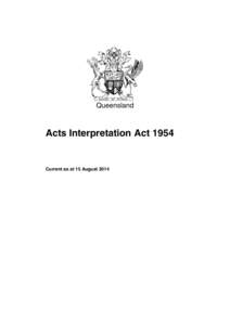 Queensland  Acts Interpretation Act 1954 Current as at 15 August 2014