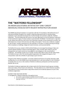 THE “WATFORD FELLOWSHIP”  AN AREMA EDUCATIONAL INITIATIVE FOR “EARLY CAREER” INDIVIDUALS INVOLVED WITH RAILWAY INFRASTRUCTURE DESIGN  The AREMA Educational Foundation in cooperation with the US Committee to the W