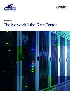 White Paper  The Network Is the Data Center In the era of “software-defined everything,” don’t underestimate the importance of a fast, flexible, intelligent data center network.