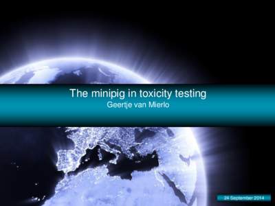The minipig in toxicity testing Geertje van Mierlo 24 September 2014  Species selection in toxicology studies