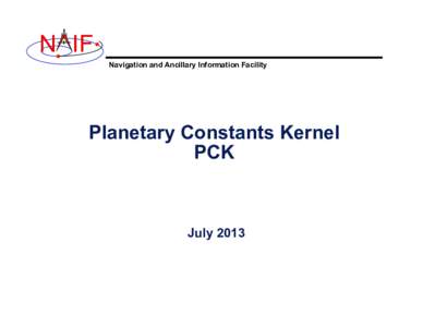 N IF Navigation and Ancillary Information Facility Planetary Constants Kernel PCK