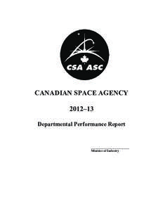CANADIAN SPACE AGENCY 2012–13 Departmental Performance Report ________________________ Minister of Industry