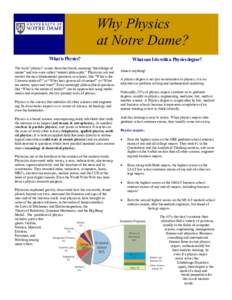 Why Physics at Notre Dame? What is Physics? The word “physics” comes from the Greek, meaning “knowledge of nature” and was once called “natural philosophy.” Physicists ask and answer the most fundamental ques