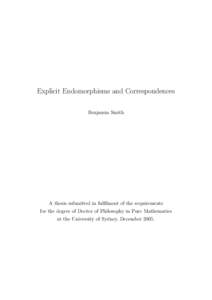 Explicit Endomorphisms and Correspondences Benjamin Smith A thesis submitted in fulfilment of the requirements for the degree of Doctor of Philosophy in Pure Mathematics at the University of Sydney, December 2005.