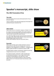 Speaker’s manuscript, slide show The 2017 Economics Prize Title slide Now the world has found out who will receive the 2017 Prize in Economic Sciences. Today you will learn more about the background of the Nobel Prize