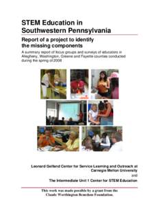 STEM Education in Southwestern Pennsylvania Report of a project to identify the missing components A summary report of focus groups and surveys of educators in Allegheny, Washington, Greene and Fayette counties conducted