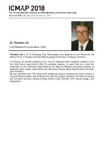Dr. Thorsten Lill Lam Research Corporation, USA Thorsten Lill is VP of Emerging Etch Technologies and Systems at Lam Research. He holds a Ph.D. in Physics from the Albert-Ludwigs-University in Freiburg, Germany. In Freib