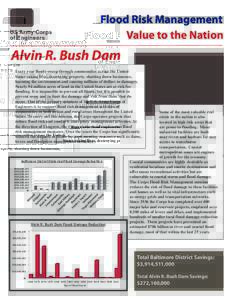 Flood Risk Management Value to the Nation Alvin R. Bush Dam Every year floods sweep through communities across the United States taking lives, destroying property, shutting down businesses,