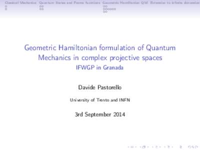 Classical Mechanics Quantum States and Frame fucntions Geometric Hamiltonian QM Extension to infinite dimension  Geometric Hamiltonian formulation of Quantum Mechanics in complex projective spaces IFWGP in Granada Davide