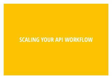 SCALING YOUR API WORKFLOW  VINCENZO CHIANESE BUGS INTRODUCER AT APIARY https://github.com/XVincentX