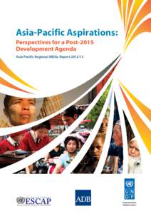 Asia-Pacific Aspirations: Perspectives for a Post-2015 Development Agenda Asia-Pacific Regional MDGs Report  The Economic and Social Commission for Asia and the Pacific (ESCAP) promotes regional