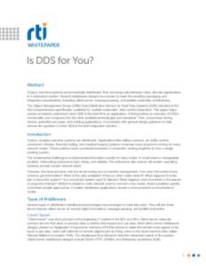 WHITEPAPER  Is DDS for You? Abstract Today’s real-time systems are increasingly distributed; they exchange data between many discrete applications in a networked system. Several middleware designs have arisen to meet t