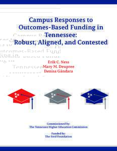 Campus Responses to Outcomes-Based Funding in Tennessee: Robust, Aligned, and Contested Erik C. Ness Mary M. Deupree