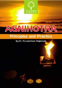 Table of Content 1. Introduction 2. Definition of Agnihotra 3. The Five Disciplines of Agnihotra 4. The Effect of Agnihotra 5. Procedure to perform Agnihotra