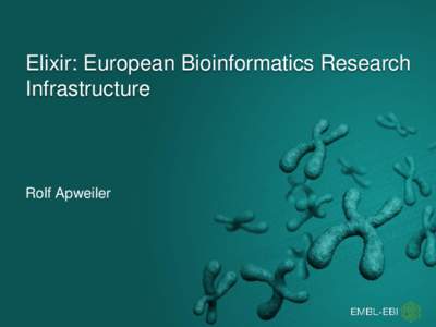 Elixir: European Bioinformatics Research Infrastructure Rolf Apweiler  EMBL-EBI Service Mission